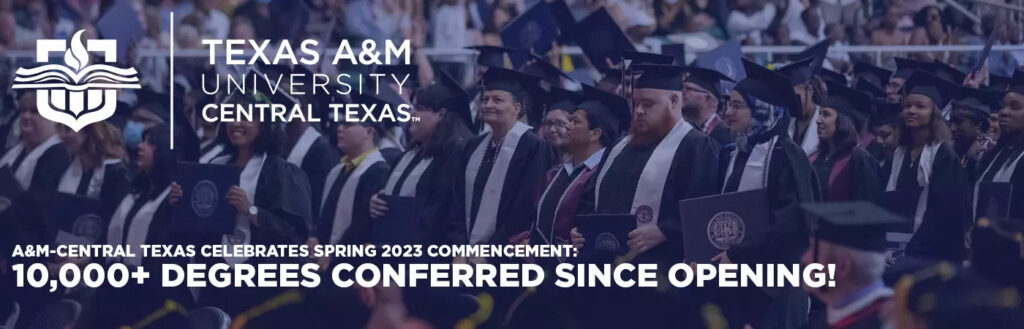 A&M-Central Texas celebrates Spring 2023 Commencement: 10,000+ degrees conferred since opening!