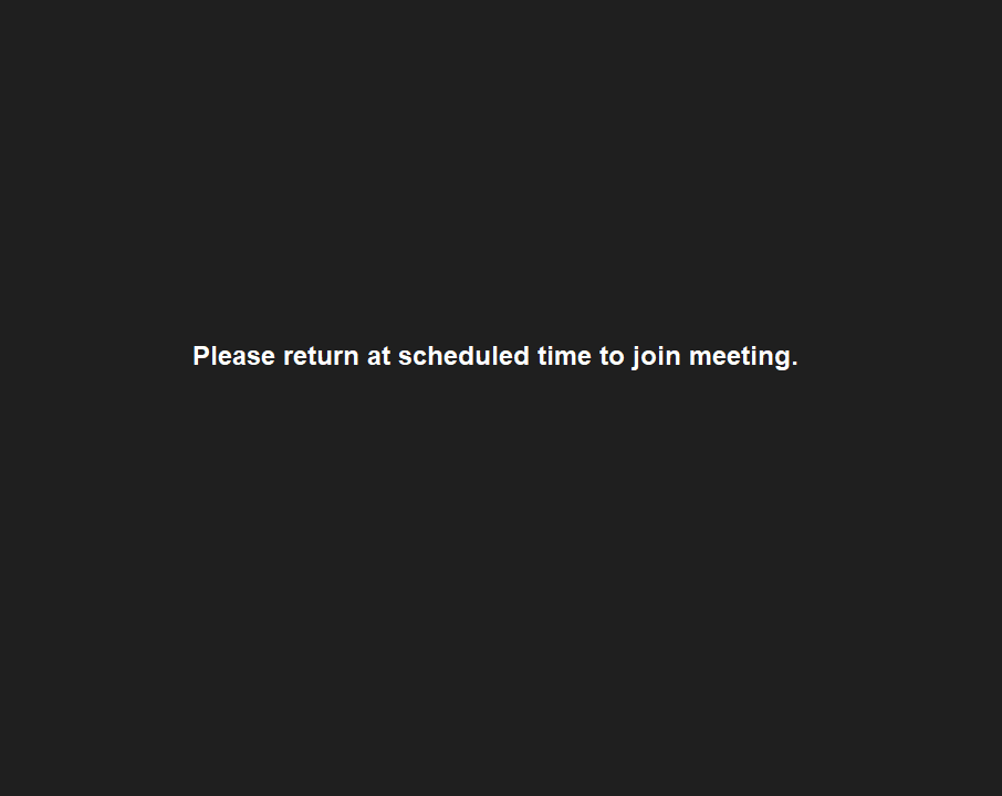 Please return at scheduled time to join meeting